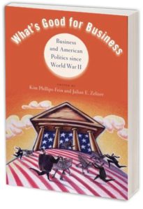 What's Good for Business: Business and American Politics since World War II by KIM PHILLIPS-FEIN